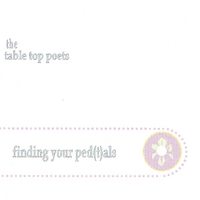 Table Top Poets : Finding Your Ped(t)als