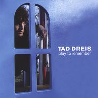 TAD DREIS: Play to Remember
