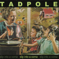 Tadpole : Slip Into A Coma