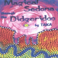Taka : - Magical Sedona through the Didgeridoo