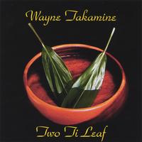 Wayne Takamine : Two Ti Leaf