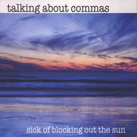 TALKING ABOUT COMMAS: Sick Of Blocking Out The Sun