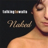 TALKING TO WALLS: Naked