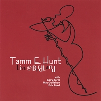 TAMM E HUNT: Tamm E Hunt Live @ Birdland With Gary Bartz, Mac Gollehon, Eric Reed