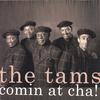 THE TAMS: Comin at Cha!