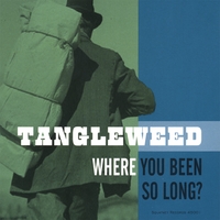 Tangleweed : Where You Been So Long