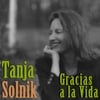 Tanja Solnik: Gracias A La Vida