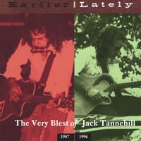 Jack Tannehill : Earlier Lately | The Very Blest of Jack Tannehill