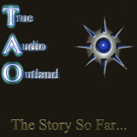 True Audio Outland : The Story So Far