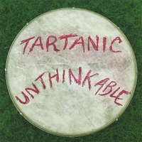 TARTANIC: unthinkable