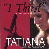 TATIANA: I Thirst