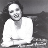 TATIANA: Now and Forever