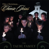 The Taubl Family : This Christmas Choose Jesus