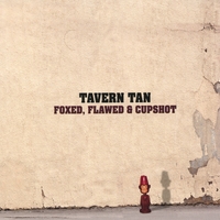 Tavern Tan : Foxed, Flawed & Cupshot