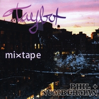 Taybot : The Taybot/Phil&Numberman Mixtape