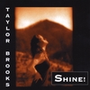 TAYLOR BROOKS: Shine!