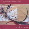 TAYLOR/FORBES DUO: spoken once
