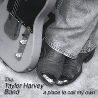The Taylor Harvey Band : A Place To Call My Own