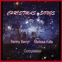 TAYLOR MADE JAZZ, KENNY BERRY, MELISSA KATE: Christmas Songs