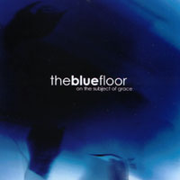 THE BLUE FLOOR: On The Subject Of Grace