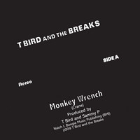 T Bird and the Breaks : Monkey Wrench b/w Nightshade Mary