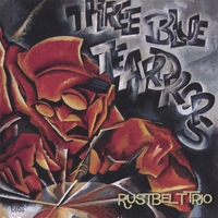 Three Blue Teardrops : Three Blue Teardrops-Rustbelt Trio