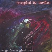TRAMPLED BY TURTLES: Songs From a Ghost Town