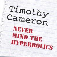 TIMOTHY CAMERON: Never Mind The Hyperbolics