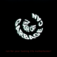 Trash Can Garbage Can : Run For Your Fucking Life Motherfucker!