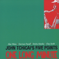 John Tchicai, Garrison Fewell & Alex Weiss : John Tchicai's Five Points: One Long MInute