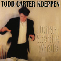 TODD CARTER KOEPPEN: Jonah Ate the Whale