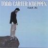 TODD CARTER KOEPPEN: Catch Me