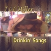 T & C MILLER: Drinkin' Songs