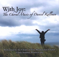 The Choirs of First Presbyterian Church, Clarks Summit, PA : With Joy: The Choral Music of Daniel Kallman