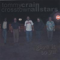 Tommy Crain & The Crosstown Allstars : Give It To Ya