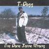 T-DOGG: I've Done Some Wrong