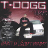 T-DOGG: What U Bout Main