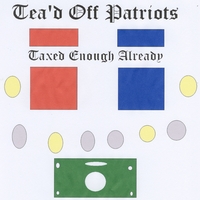 Tea'd Off Patriots : Taxed Enough Already