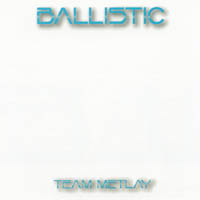 Team Metlay : Ballistic