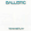 TEAM METLAY: Ballistic