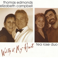Tea Rose Duo & Thomas Edmonds & Elizabeth Campbell : Waltz Of My Heart