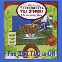 The West County Professional Tea Sippers Old Time String Band : The Kettle Is On