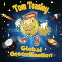 Tom Teasley : Global Groovilization