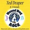 TED DRAPER: Hound Dog Rock