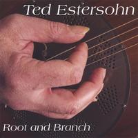 Ted Estersohn : Root and Branch