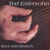 TED ESTERSOHN: Root and Branch