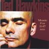 TED HAWKINS: Music For 2:47 AM