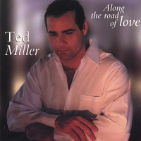 Ted Miller : Along The Road Of Love