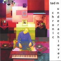 Ted M : Chronic Underachiever