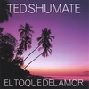 TED SHUMATE: El Toque Del Amor